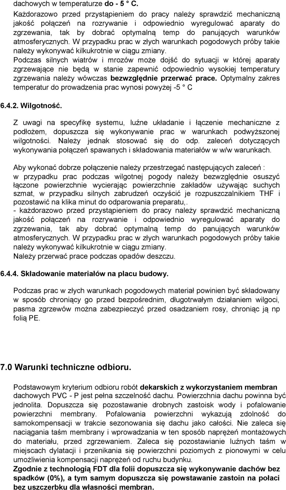 warunków atmosferycznych. W przypadku prac w złych warunkach pogodowych próby takie należy wykonywać kilkukrotnie w ciągu zmiany.