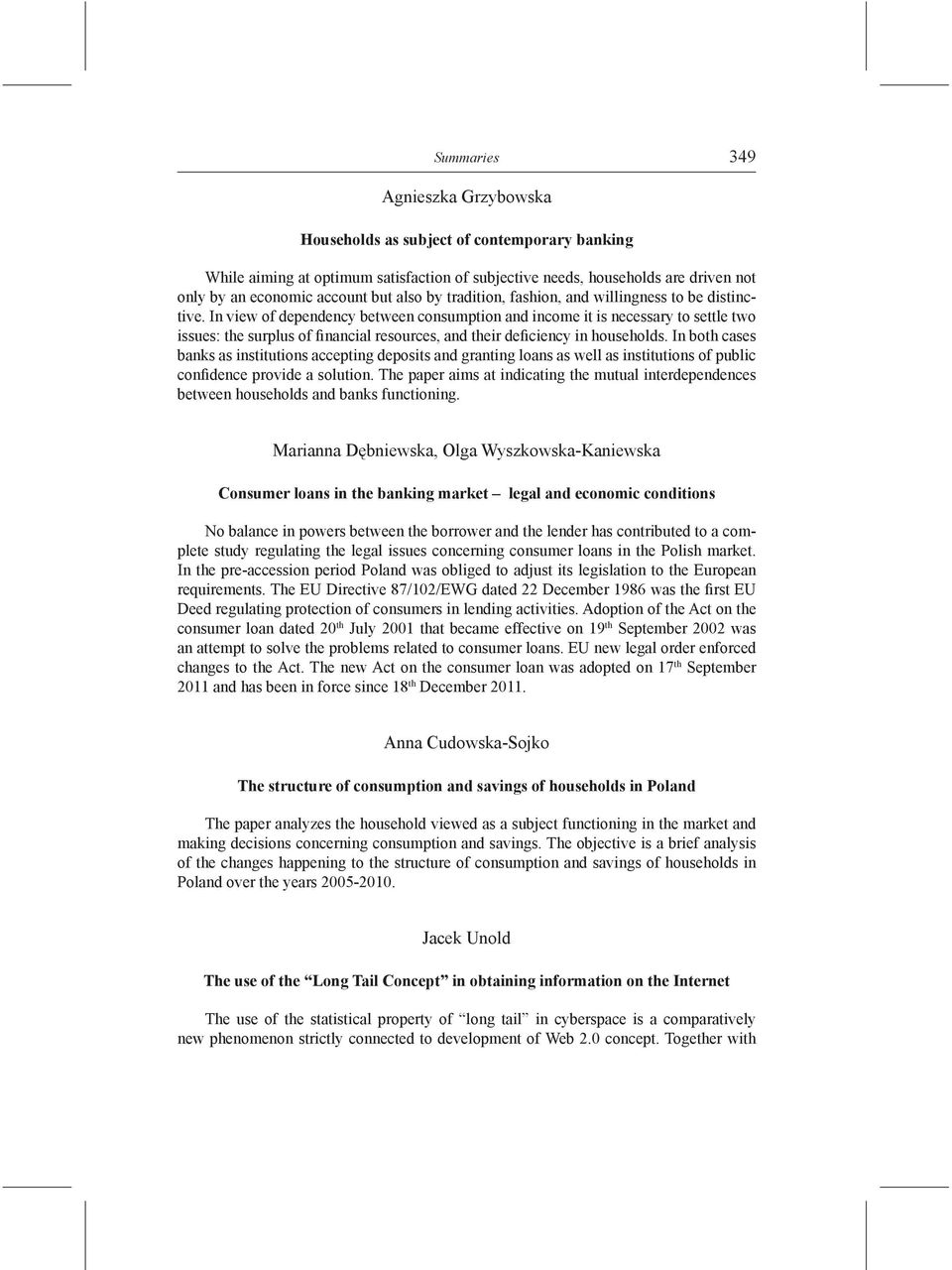 In view of dependency between consumption and income it is necessary to settle two issues: the surplus of financial resources, and their deficiency in households.