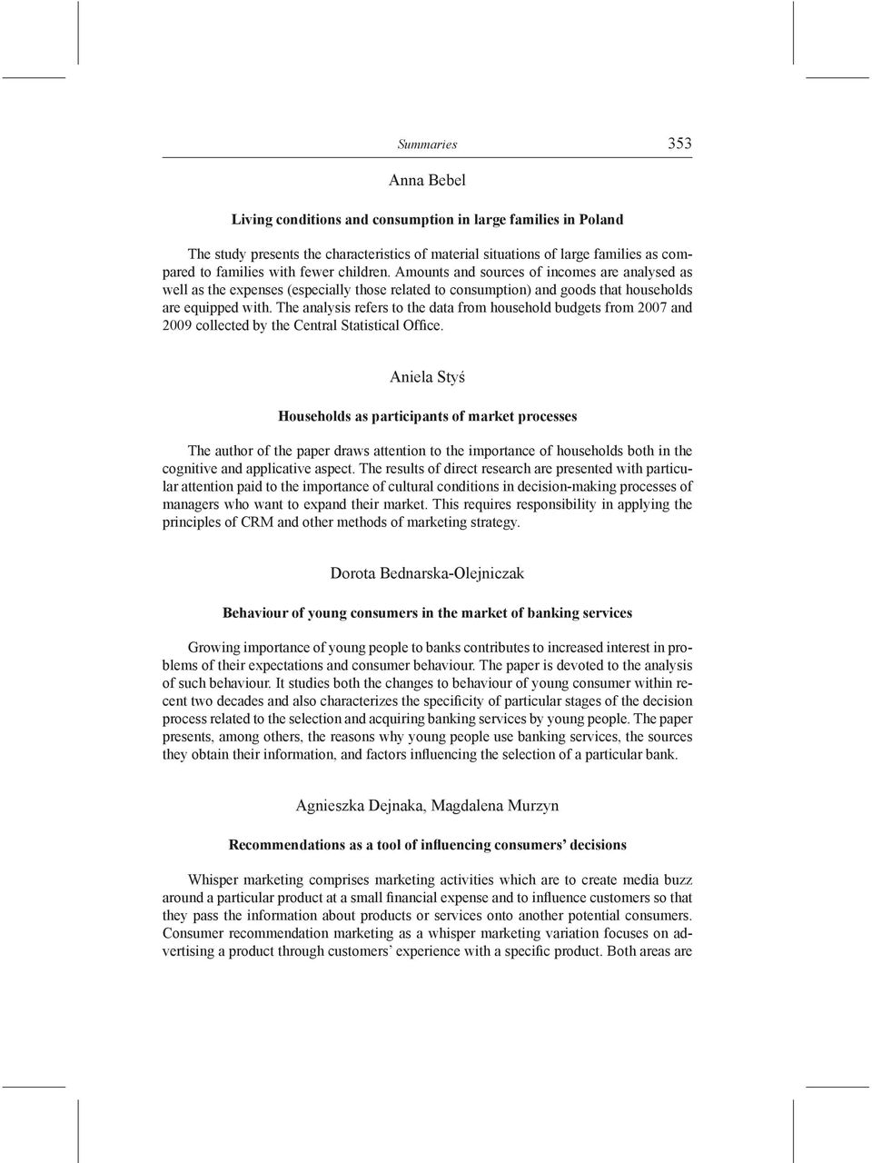 The analysis refers to the data from household budgets from 2007 and 2009 collected by the Central Statistical Office.