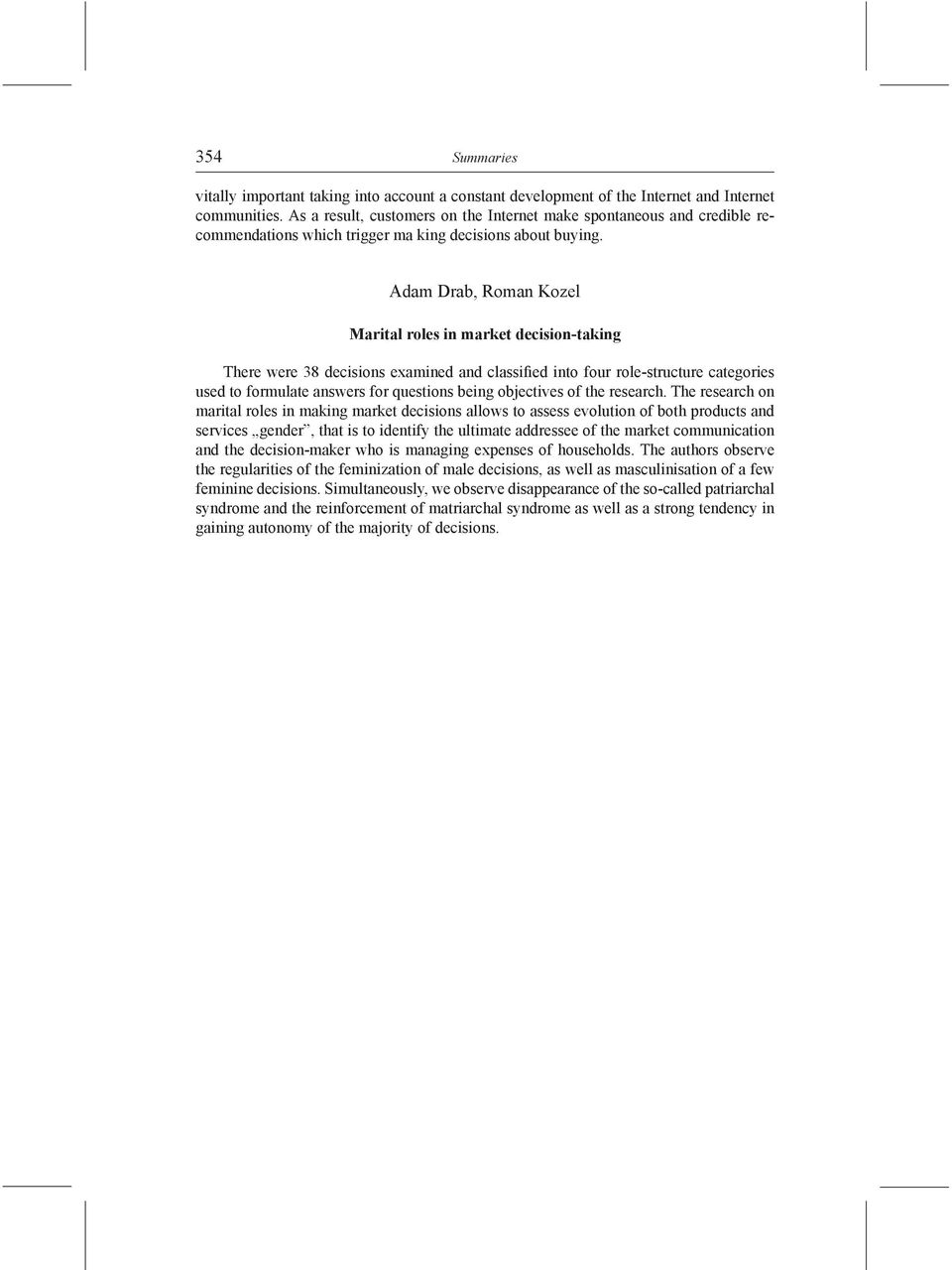 Adam Drab, Roman Kozel Marital roles in market decision-taking There were 38 decisions examined and classified into four role-structure categories used to formulate answers for questions being