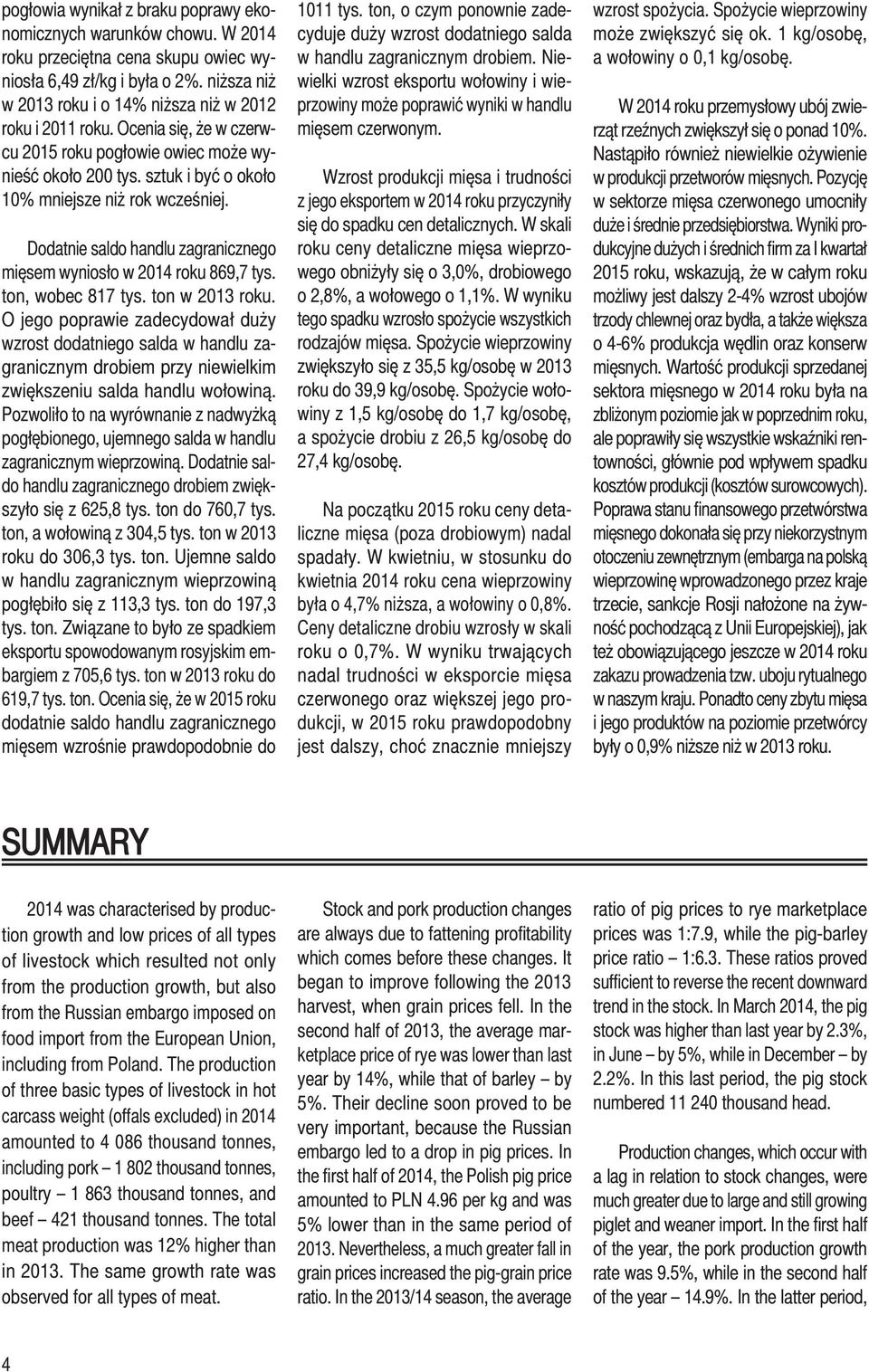 Dodatnie saldo handlu zagranicznego mięsem wyniosło w 2014 roku 869,7 tys. ton, wobec 817 tys. ton w 2013 roku.