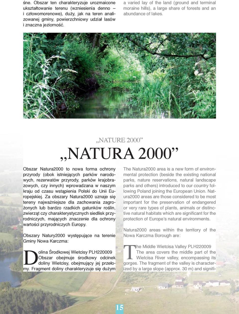 NATURE 2000 NATURA 2000 Obszar Natura2000 to nowa forma ochrony przyrody (obok istniejących parków narodowych, rezerwatów przyrody, parków krajobrazowych, czy innych) wprowadzana w naszym kraju od