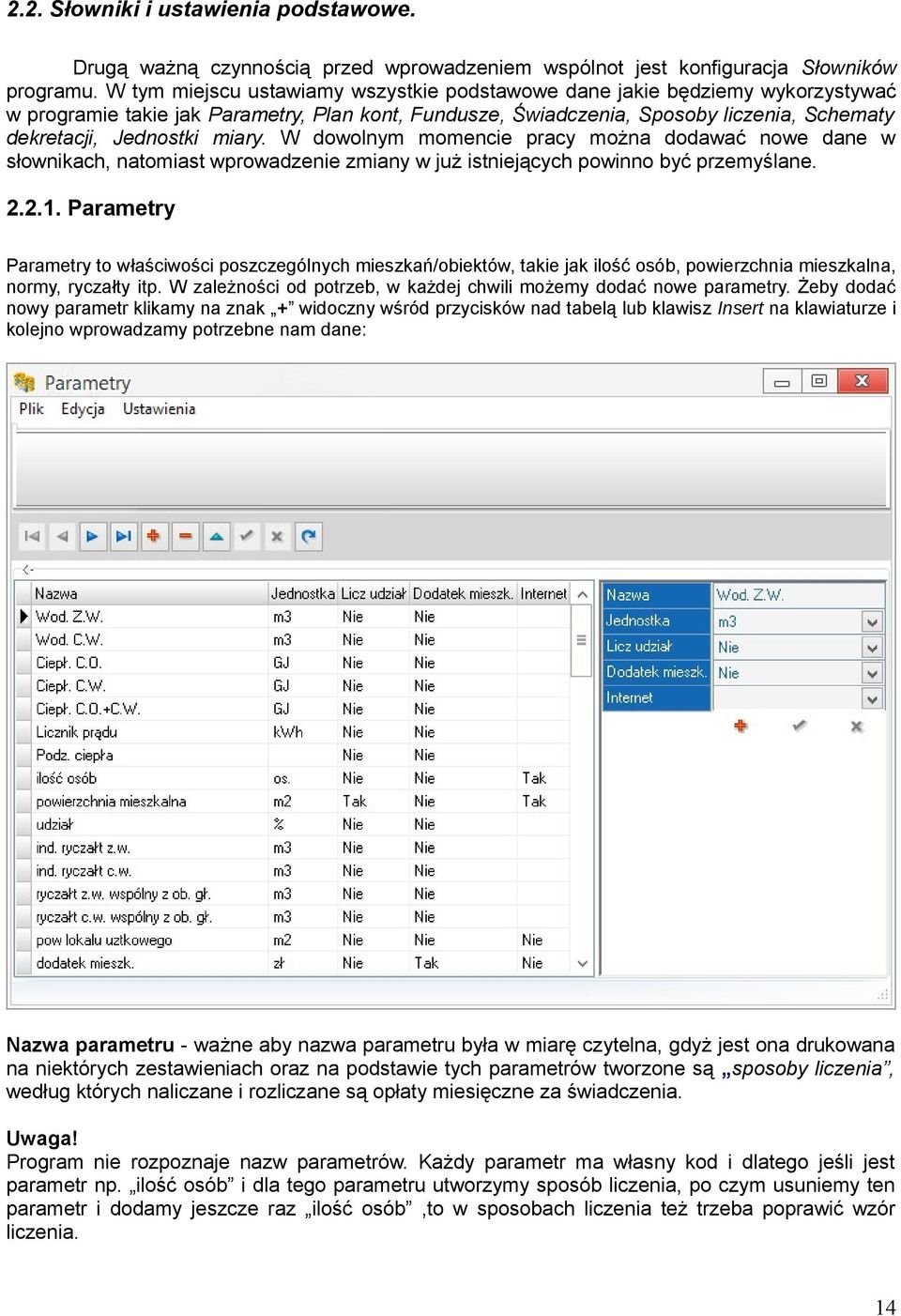 miary. W dowolnym momencie pracy można dodawać nowe dane w słownikach, natomiast wprowadzenie zmiany w już istniejących powinno być przemyślane. 2.2.1.