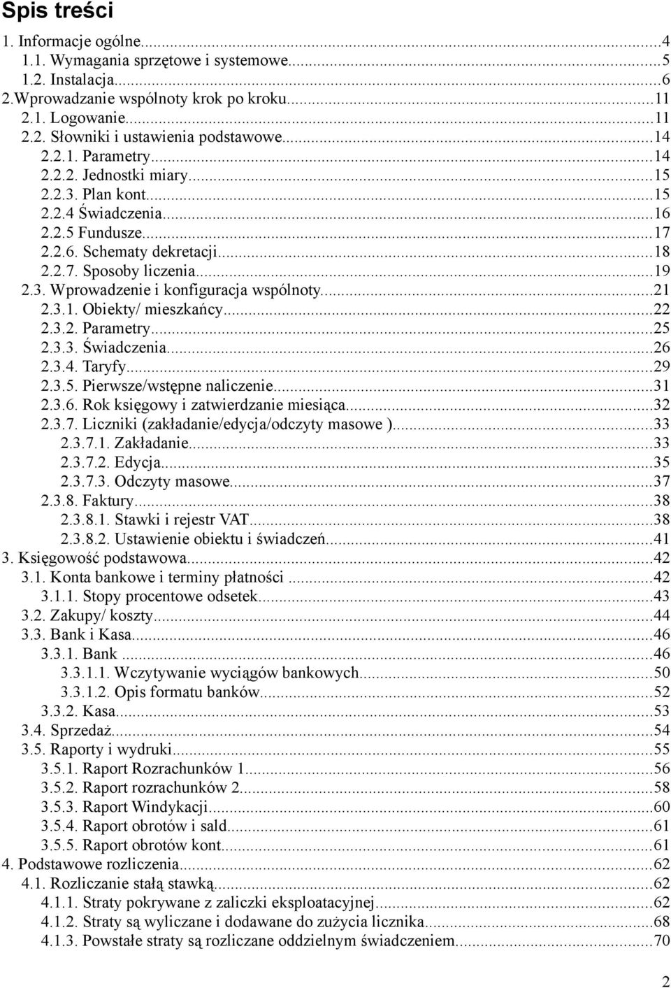 ..21 2.3.1. Obiekty/ mieszkańcy...22 2.3.2. Parametry...25 2.3.3. Świadczenia...26 2.3.4. Taryfy...29 2.3.5. Pierwsze/wstępne naliczenie...31 2.3.6. Rok księgowy i zatwierdzanie miesiąca...32 2.3.7.