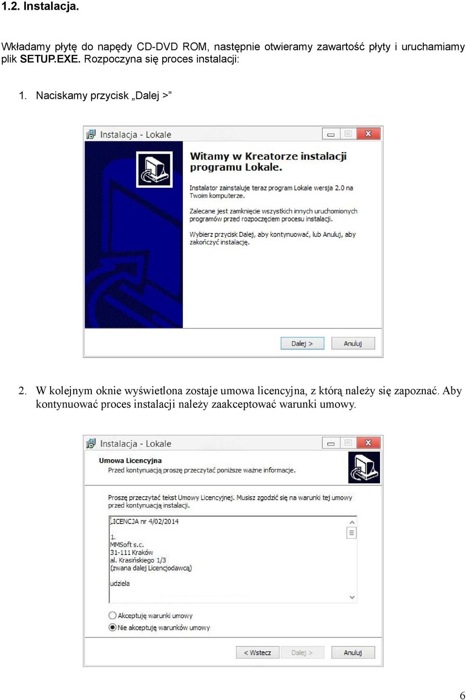 uruchamiamy plik SETUP.EXE. Rozpoczyna się proces instalacji: 1.