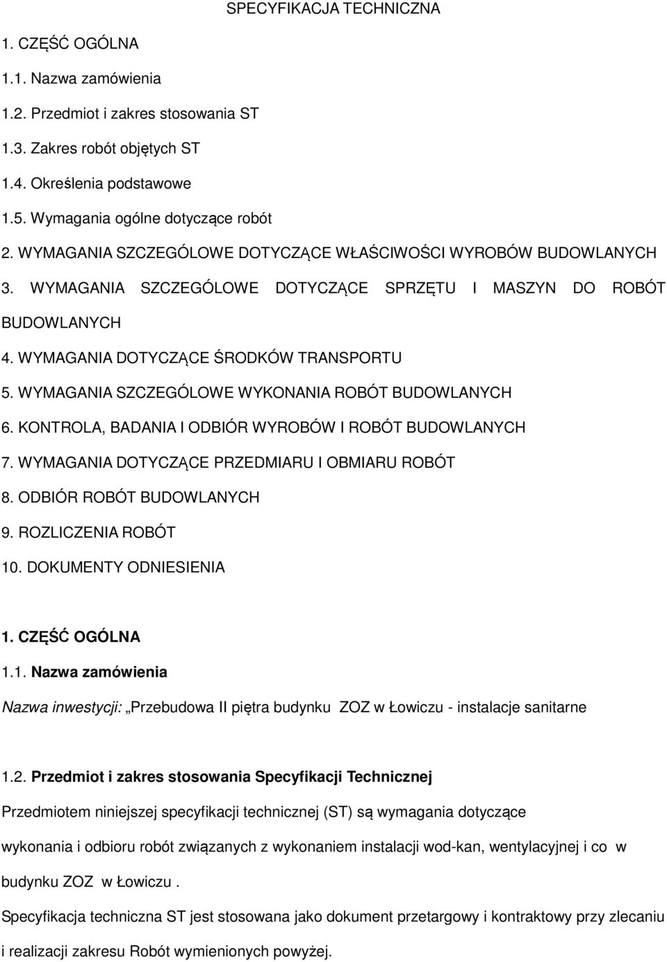 WYMAGANIA SZCZEGÓLOWE WYKONANIA ROBÓT BUDOWLANYCH 6. KONTROLA, BADANIA I ODBIÓR WYROBÓW I ROBÓT BUDOWLANYCH 7. WYMAGANIA DOTYCZĄCE PRZEDMIARU I OBMIARU ROBÓT 8. ODBIÓR ROBÓT BUDOWLANYCH 9.