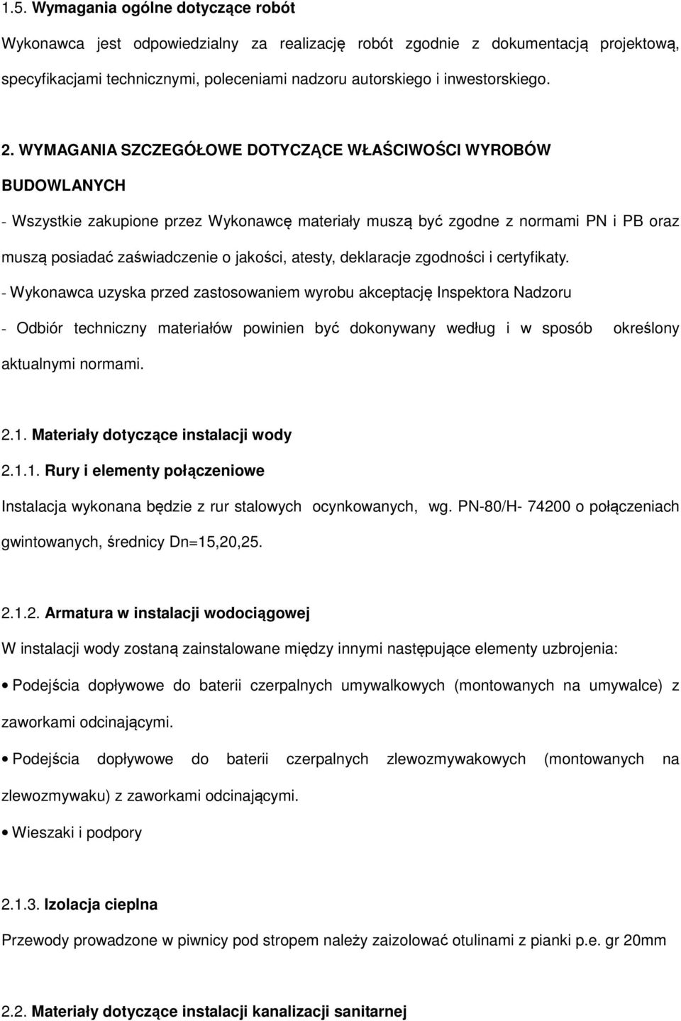 WYMAGANIA SZCZEGÓŁOWE DOTYCZĄCE WŁAŚCIWOŚCI WYROBÓW BUDOWLANYCH - Wszystkie zakupione przez Wykonawcę materiały muszą być zgodne z normami PN i PB oraz muszą posiadać zaświadczenie o jakości, atesty,