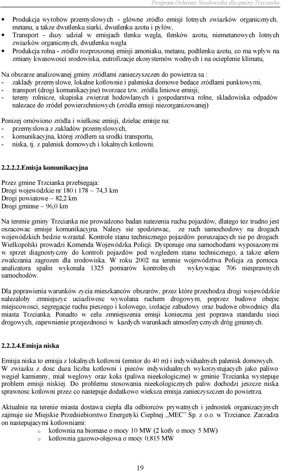 srodowiska, eutrofizacje ekosystemów wodnych i na ocieplenie klimatu, Na obszarze analizowanej gminy zródlami zanieczyszczen do powietrza sa : - zaklady przemyslowe, lokalne kotlownie i paleniska