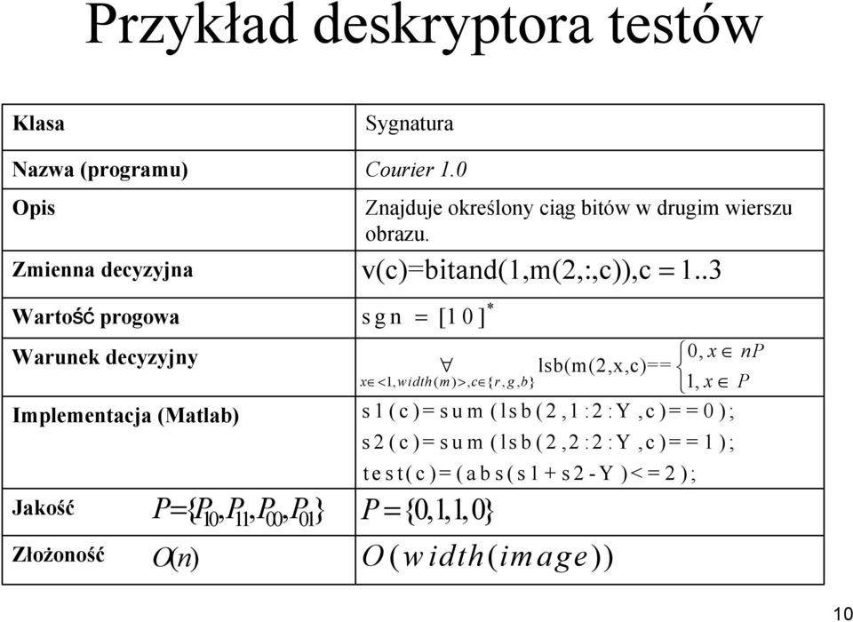 0 Znajduje określony ciąg bitów w drugim wierszu obrazu. v(c)=bitand(1,m(2,:,c)),c = 1.