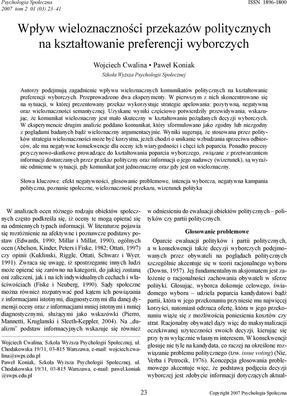 W pierwszym z nich skoncentrowano się na sytuacji, w której prezentowany przekaz wykorzystuje strategie apelowania: pozytywną, negatywną oraz wieloznaczności semantycznej.