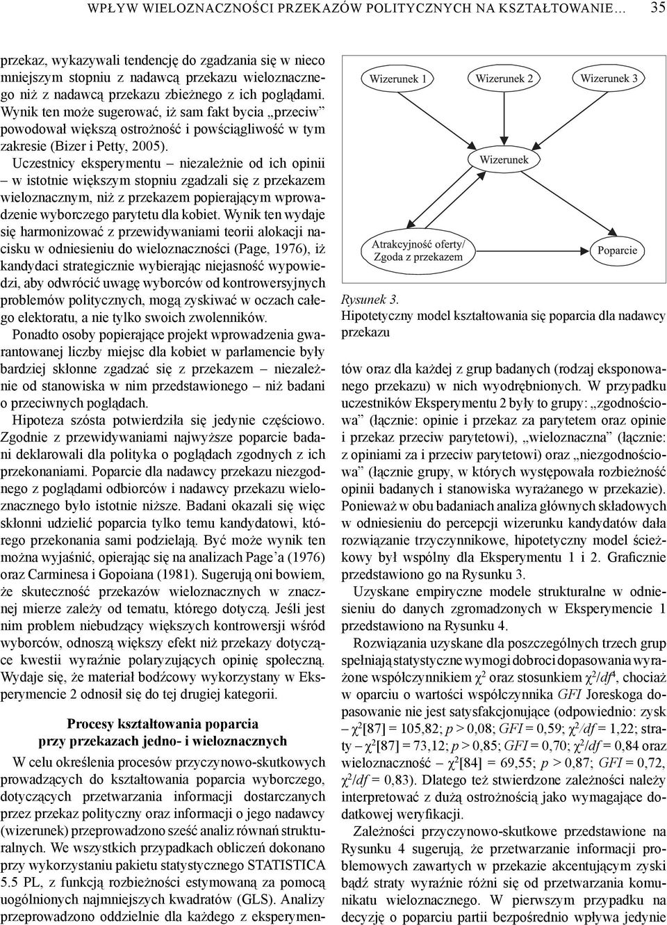 Uczestnicy eksperymentu niezależnie od ich opinii w istotnie większym stopniu zgadzali się z przekazem wieloznacznym, niż z przekazem popierającym wprowadzenie wyborczego parytetu dla kobiet.