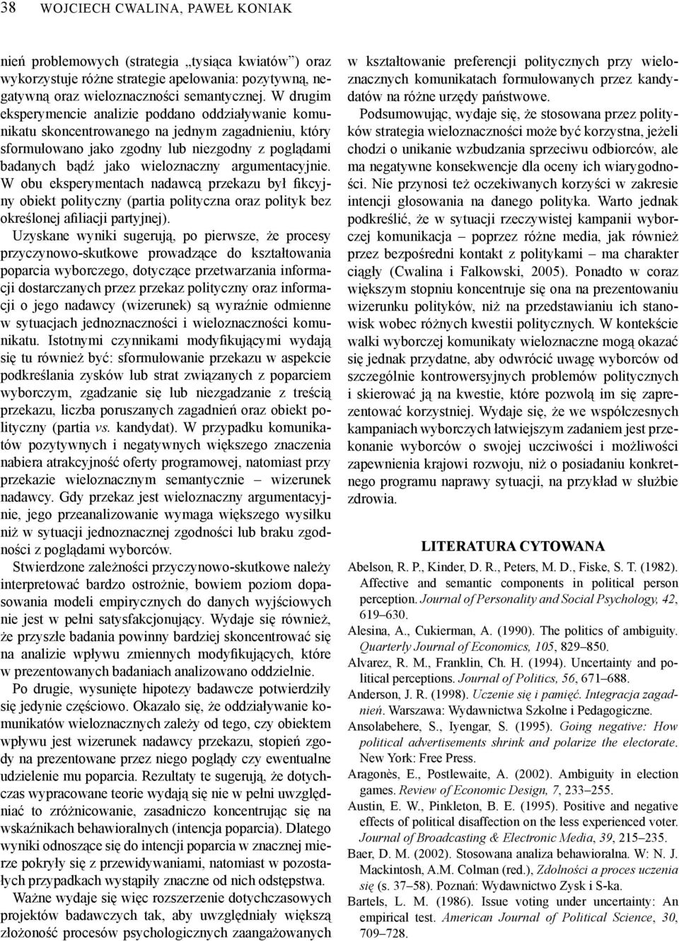 argumentacyjnie. W obu eksperymentach nadawcą przekazu był fikcyjny obiekt polityczny (partia polityczna oraz polityk bez określonej afiliacji partyjnej).