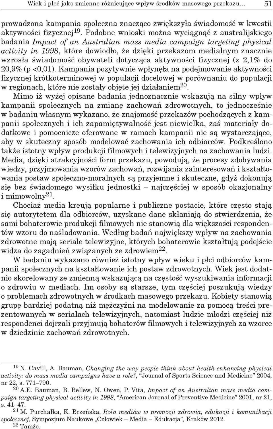 wzrosła świadomość obywateli dotycząca aktywności fizycznej (z 2,1% do 20,9% (p <0,01).