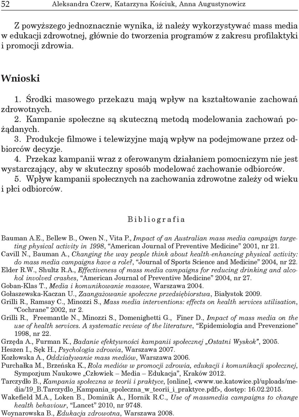 Produkcje filmowe i telewizyjne mają wpływ na podejmowane przez odbiorców decyzje. 4.