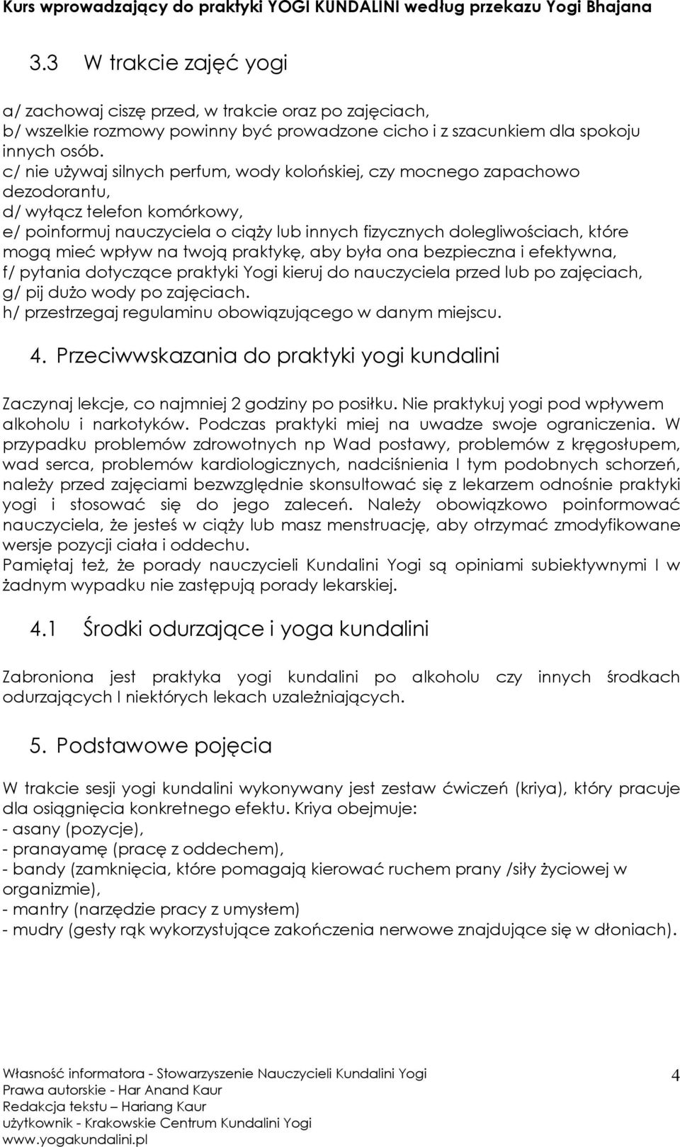 wpływ na twoją praktykę, aby była ona bezpieczna i efektywna, f/ pytania dotyczące praktyki Yogi kieruj do nauczyciela przed lub po zajęciach, g/ pij duŝo wody po zajęciach.