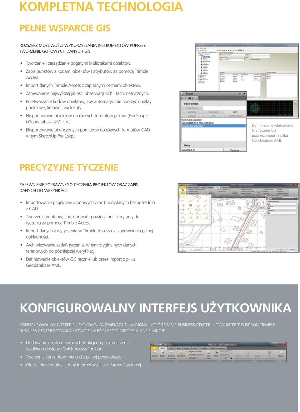 Przetwarzanie kodów obiektów, aby automatycznie tworzyć obiekty punktowe, liniowe i wielokąty. Eksportowanie obiektów do różnych formatów plików (Esri Shape i Geodatabase XML itp.).