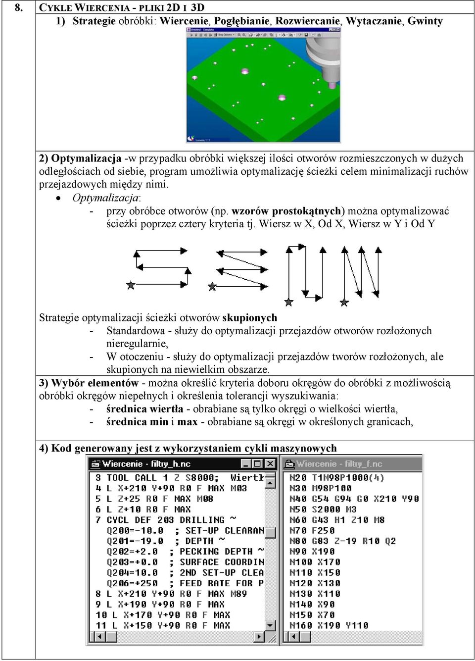 wzorów prostokątnych) można optymalizować ścieżki poprzez cztery kryteria tj.