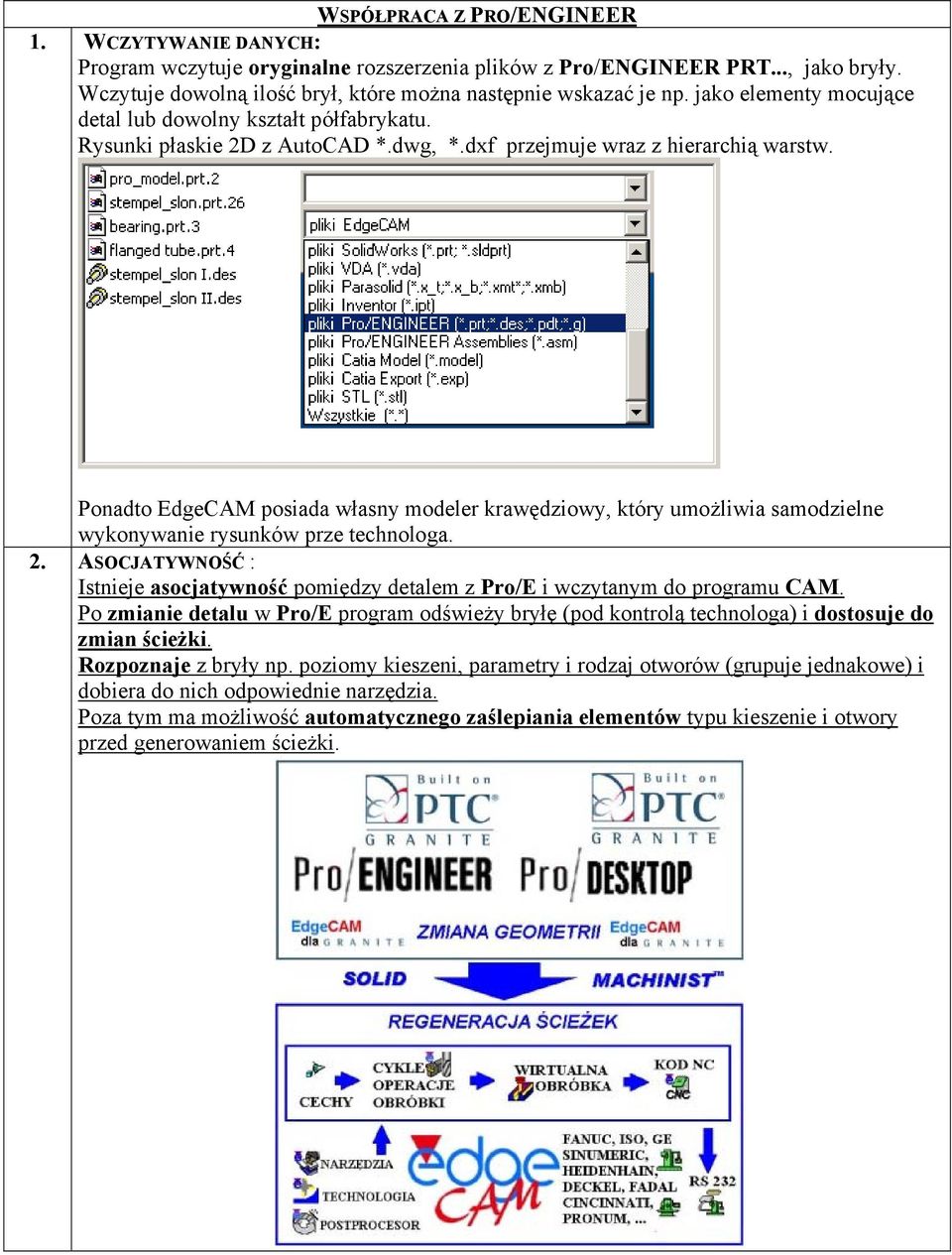 Ponadto EdgeCAM posiada własny modeler krawędziowy, który umożliwia samodzielne wykonywanie rysunków prze technologa. 2.
