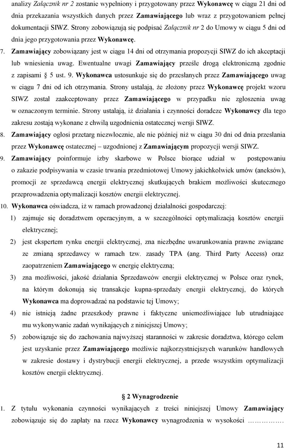 Zamawiający zobowiązany jest w ciągu 14 dni od otrzymania propozycji SIWZ do ich akceptacji lub wniesienia uwag. Ewentualne uwagi Zamawiający prześle drogą elektroniczną zgodnie z zapisami 5 ust. 9.