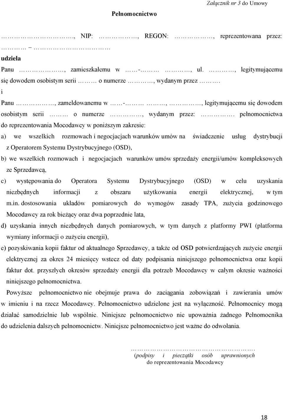 pełnomocnictwa do reprezentowania Mocodawcy w poniższym zakresie: a) we wszelkich rozmowach i negocjacjach warunków umów na świadczenie usług dystrybucji z Operatorem Systemu Dystrybucyjnego (OSD),