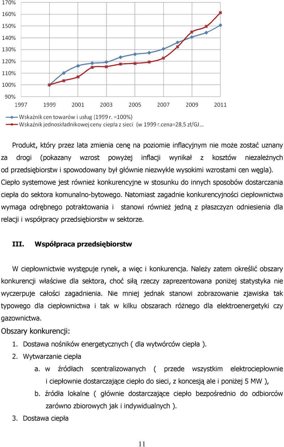 Natomiast zagadnie konkurencyjności ciepłownictwa wymaga odrębnego potraktowania i stanowi również jedną z płaszczyzn odniesienia dla relacji i współpracy przedsiębiorstw w sektorze. III.