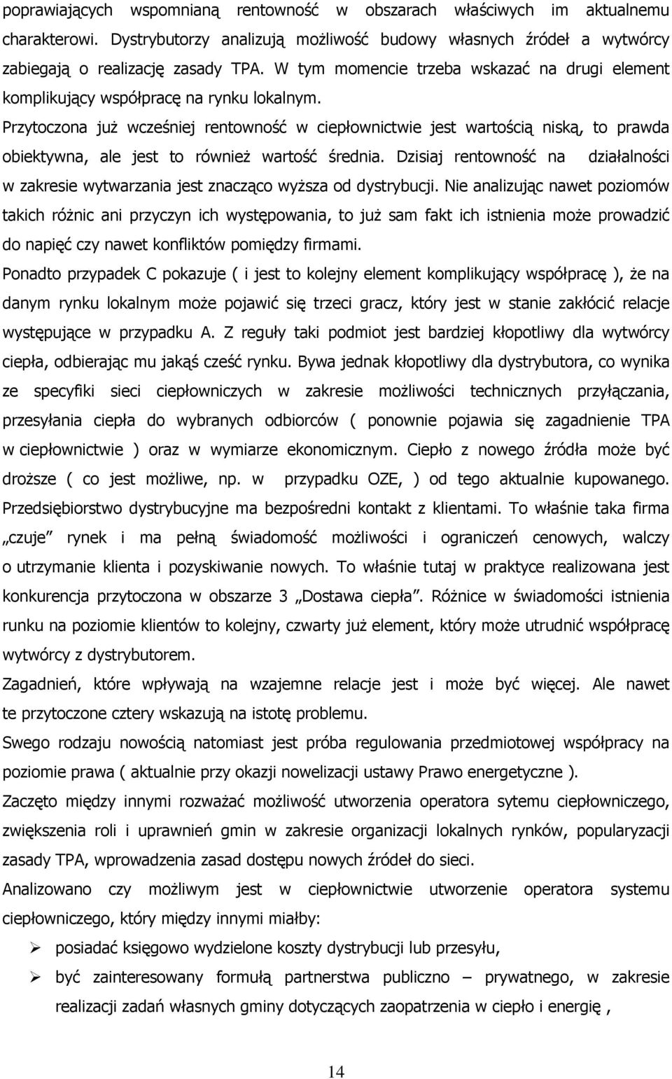 Przytoczona już wcześniej rentowność w ciepłownictwie jest wartością niską, to prawda obiektywna, ale jest to również wartość średnia.