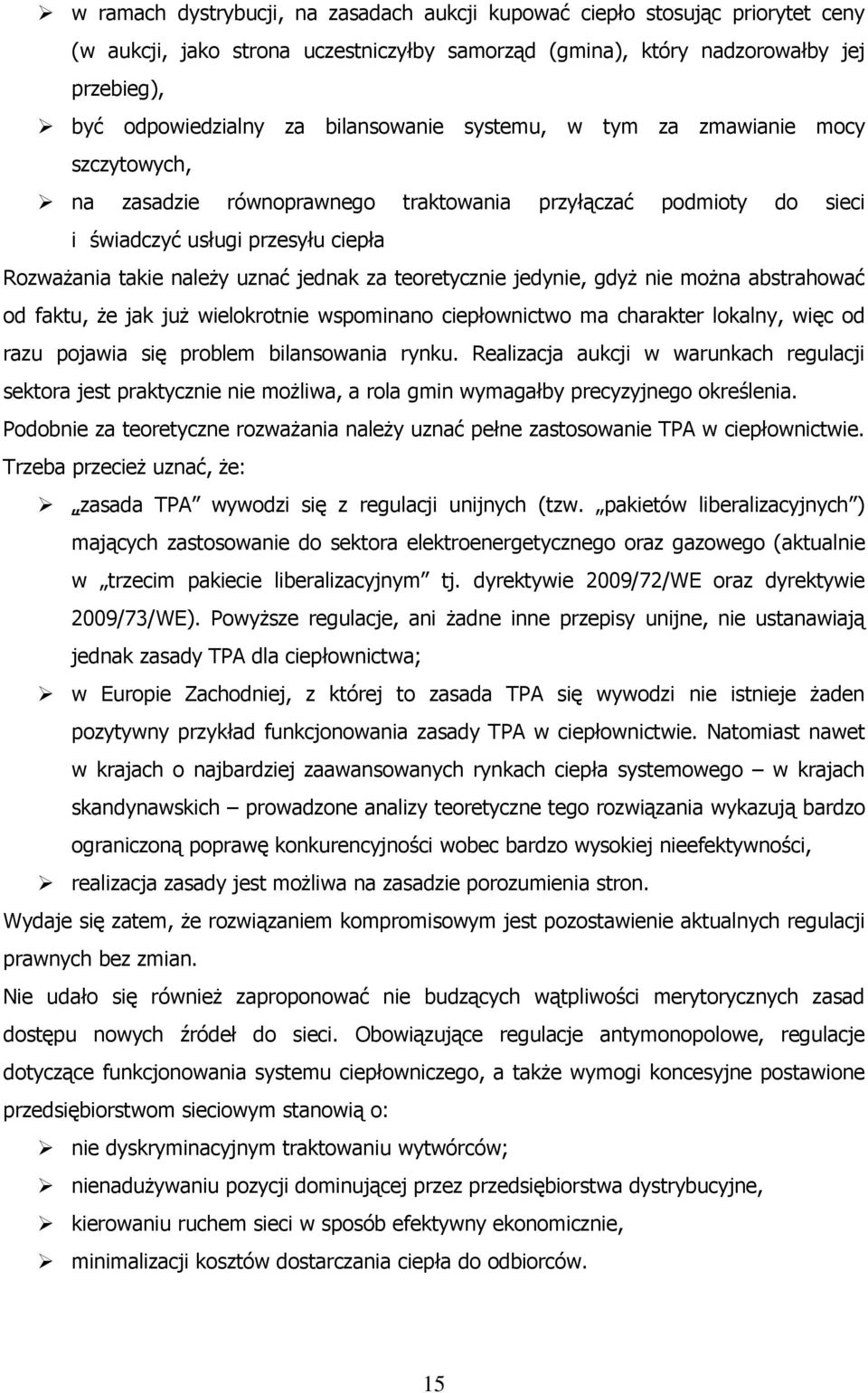 za teoretycznie jedynie, gdyż nie można abstrahować od faktu, że jak już wielokrotnie wspominano ciepłownictwo ma charakter lokalny, więc od razu pojawia się problem bilansowania rynku.