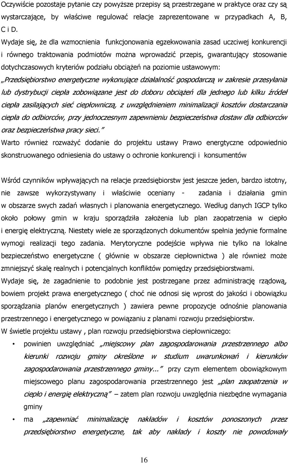 podziału obciążeń na poziomie ustawowym: Przedsiębiorstwo energetyczne wykonujące działalność gospodarczą w zakresie przesyłania lub dystrybucji ciepła zobowiązane jest do doboru obciążeń dla jednego