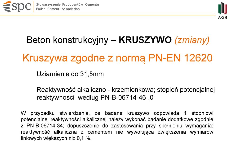 stopniowi potencjalnej reaktywności alkalicznej należy wykonać badanie dodatkowe zgodnie z PN-B-06714-34; dopuszczenie do