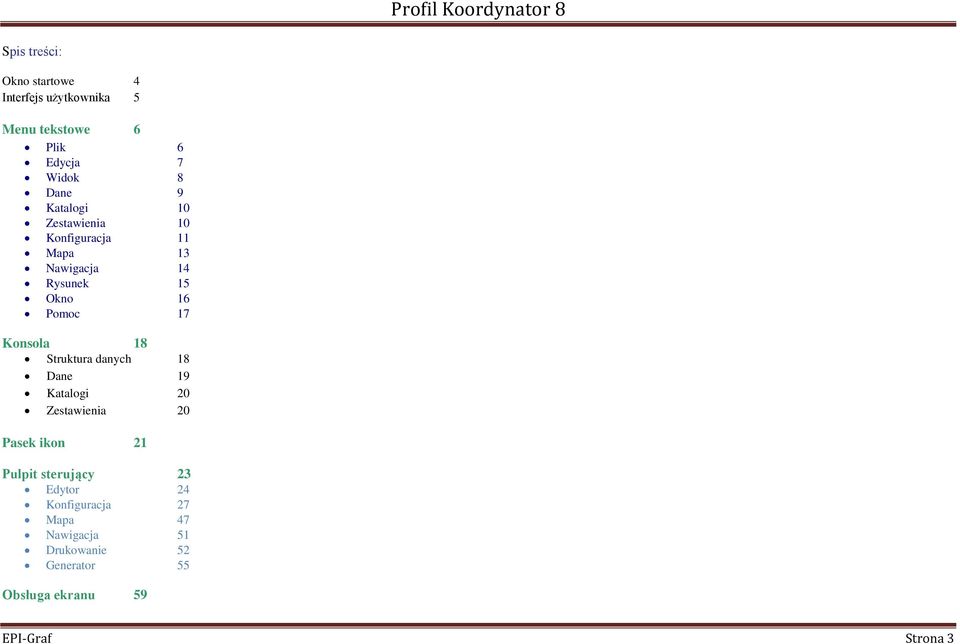 18 Struktura danych 18 Dane 19 Katalogi 20 Zestawienia 20 Pasek ikon 21 Pulpit sterujący 23 Edytor