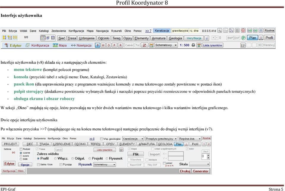 narzędzi poprzez przyciski rozmieszczone w odpowiednich panelach tematycznych) - obsługa ekranu i obszar roboczy W sekcji Okno znajdują się opcje, które pozwalają na wybór dwóch wariantów menu