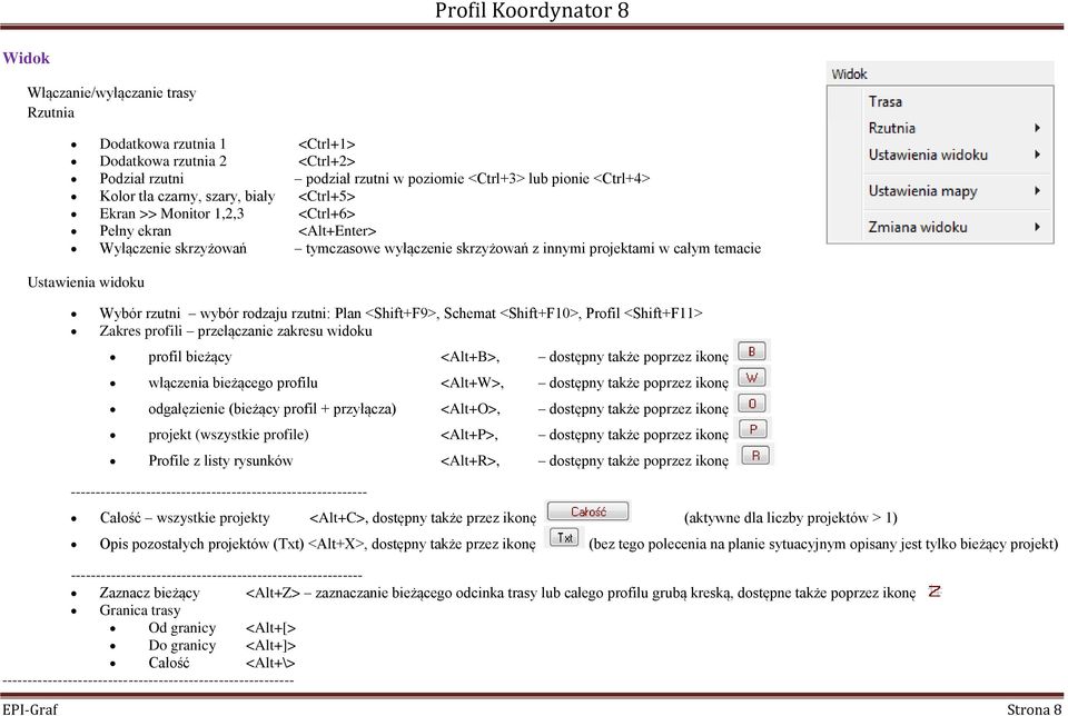 rodzaju rzutni: Plan <Shift+F9>, Schemat <Shift+F10>, Profil <Shift+F11> Zakres profili przełączanie zakresu widoku profil bieżący <Alt+B>, dostępny także poprzez ikonę włączenia bieżącego profilu