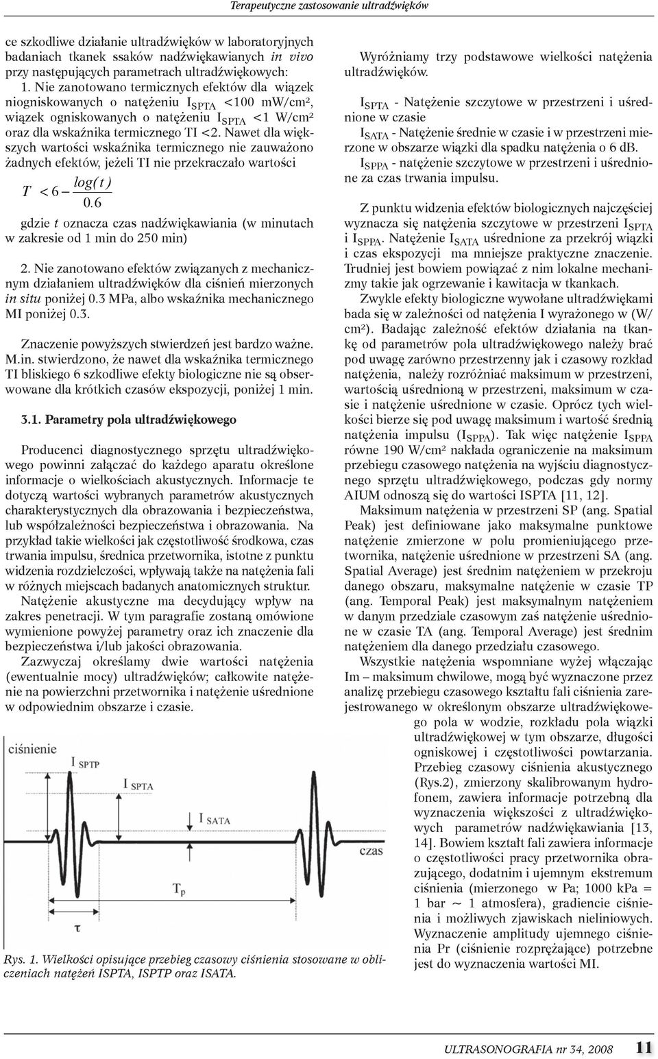 nawet dla większych wartości wskaźnika termicznego nie zauważono żadnych efektów, jeżeli ti nie przekraczało wartości log( t ) T < 6 I 0.