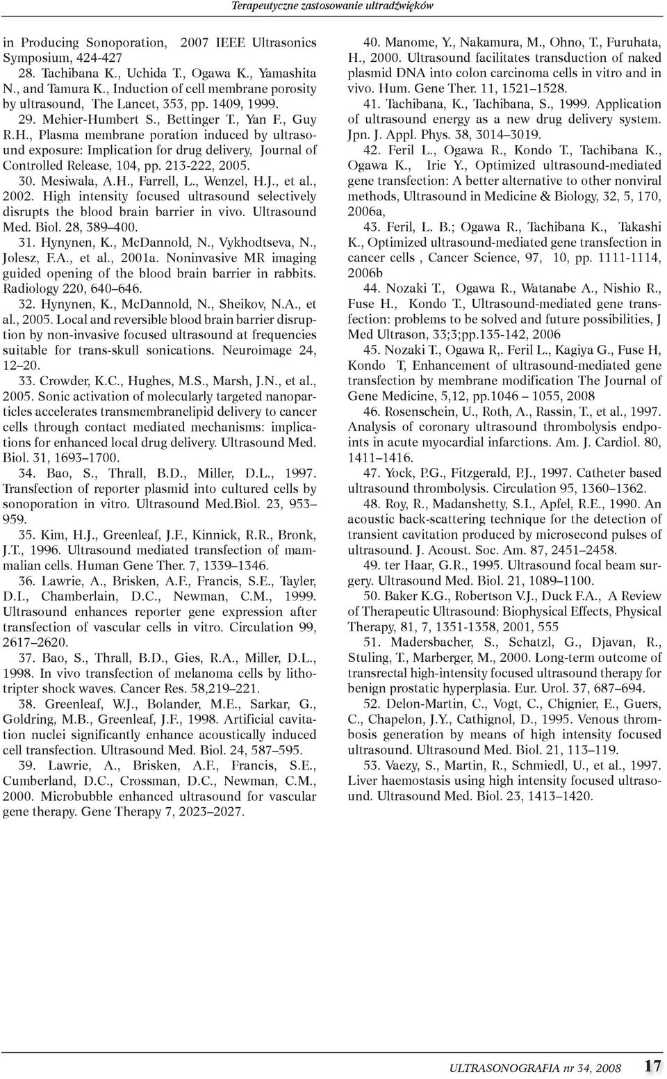 mbert s., Bettinger t., Yan f., guy R.H., Plasma membrane poration induced by ultrasound exposure: implication for drug delivery, Journal of controlled Release, 104, pp. 213-222, 2005. 30.