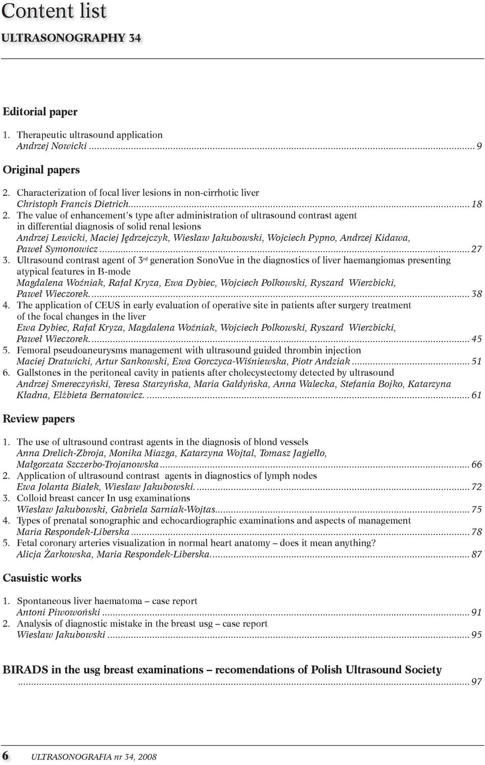 the value of enhancement s type after administration of ultrasound contrast agent in differential diagnosis of solid renal lesions Andrzej Lewicki, Maciej Jędrzejczyk, Wiesław Jakubowski, Wojciech