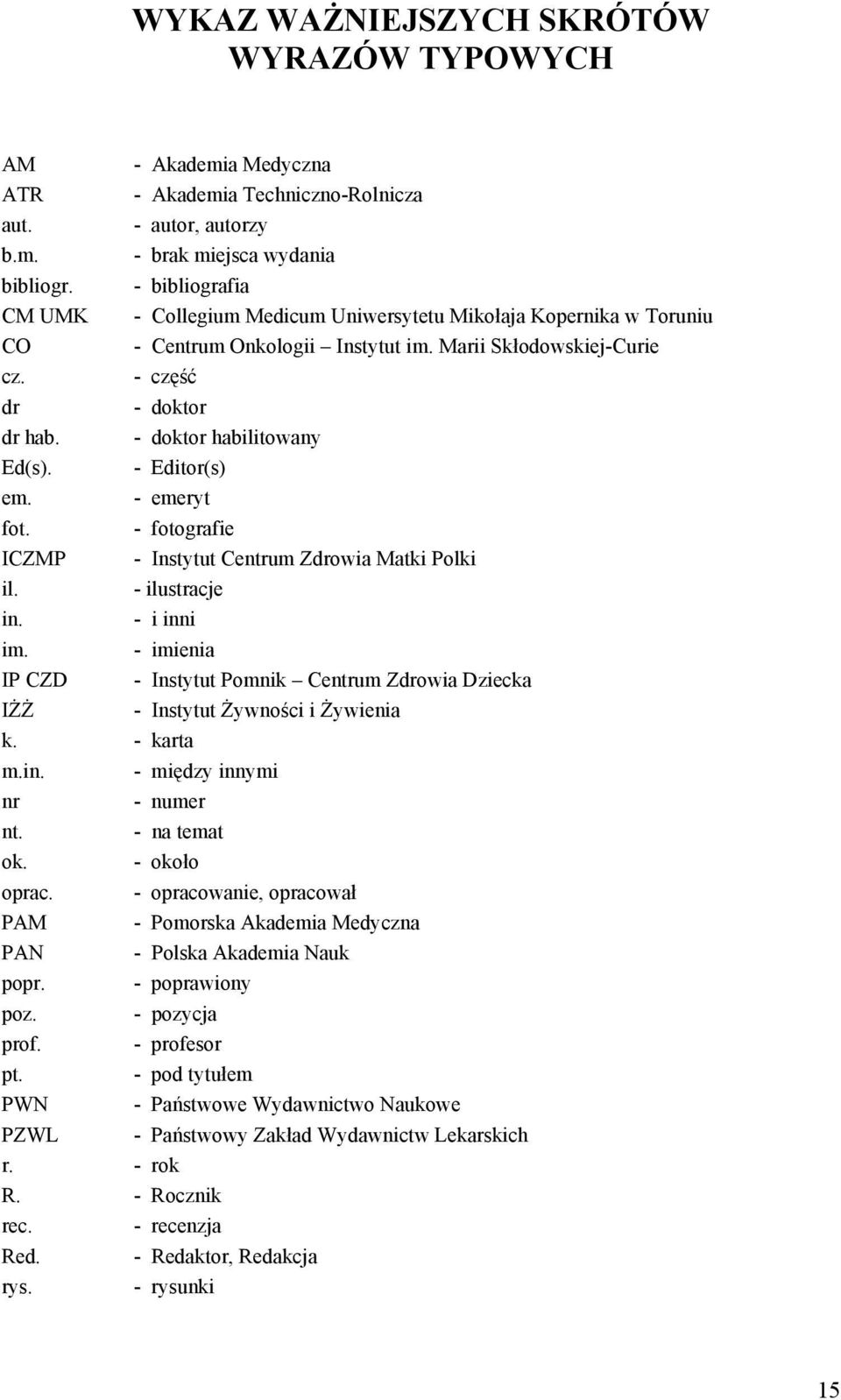 - doktor habilitowany Ed(s). - Editor(s) em. - emeryt fot. - fotografie ICZMP - Instytut Centrum Zdrowia Matki Polki il. - ilustracje in. - i inni im.