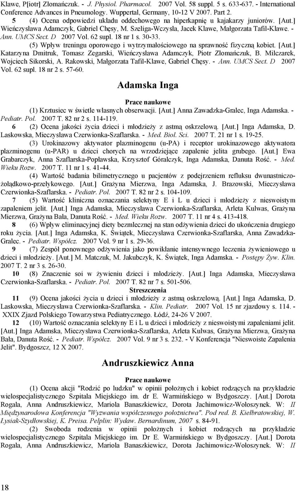 D 2007 Vol. 62 supl. 18 nr 1 s. 30-33. (5) Wpływ treningu oporowego i wytrzymałościowego na sprawność fizyczną kobiet. [Aut.