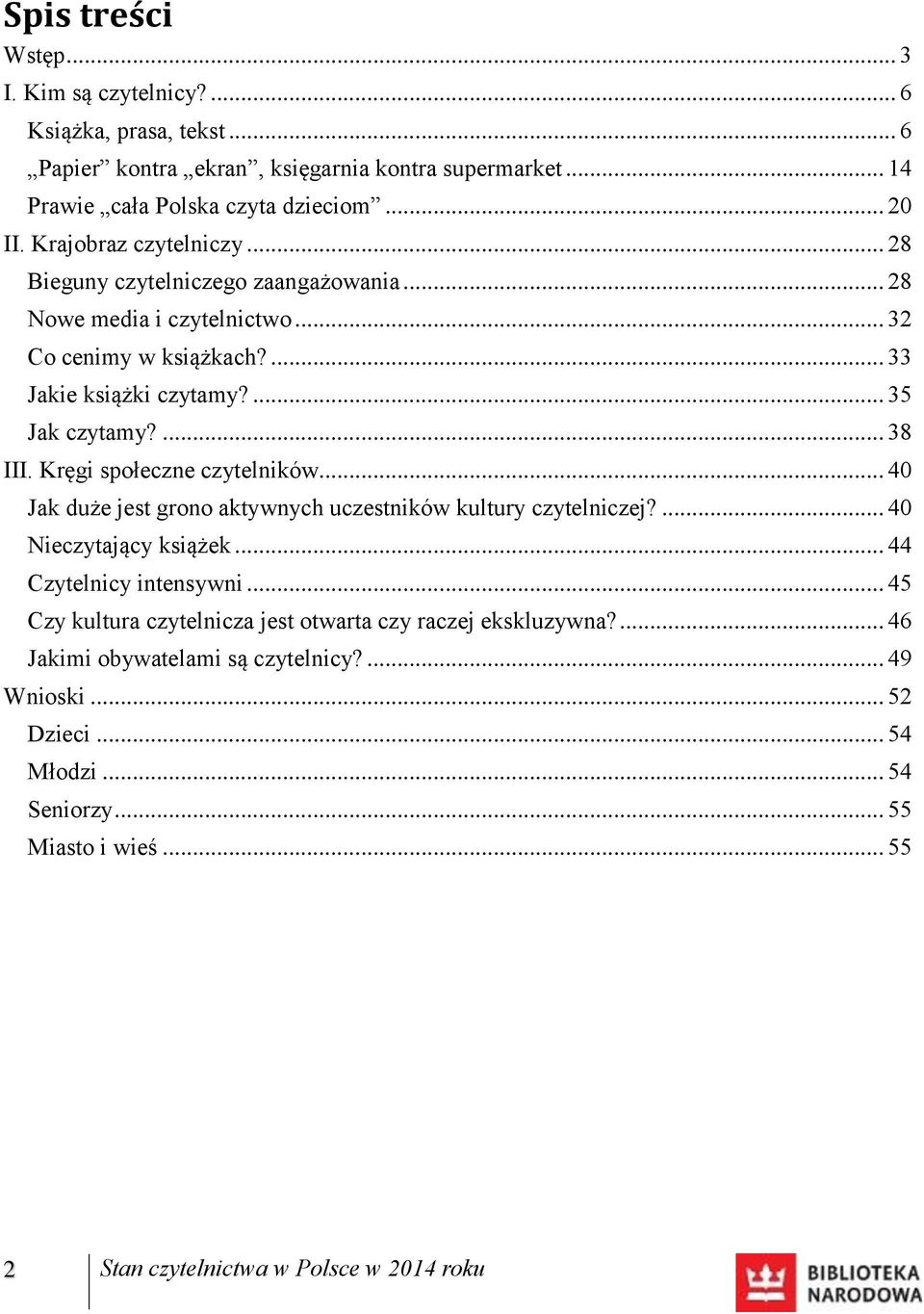 Kręgi społeczne czytelników... 40 Jak duże jest grono aktywnych uczestników kultury czytelniczej?... 40 Nieczytający książek... 44 Czytelnicy intensywni.