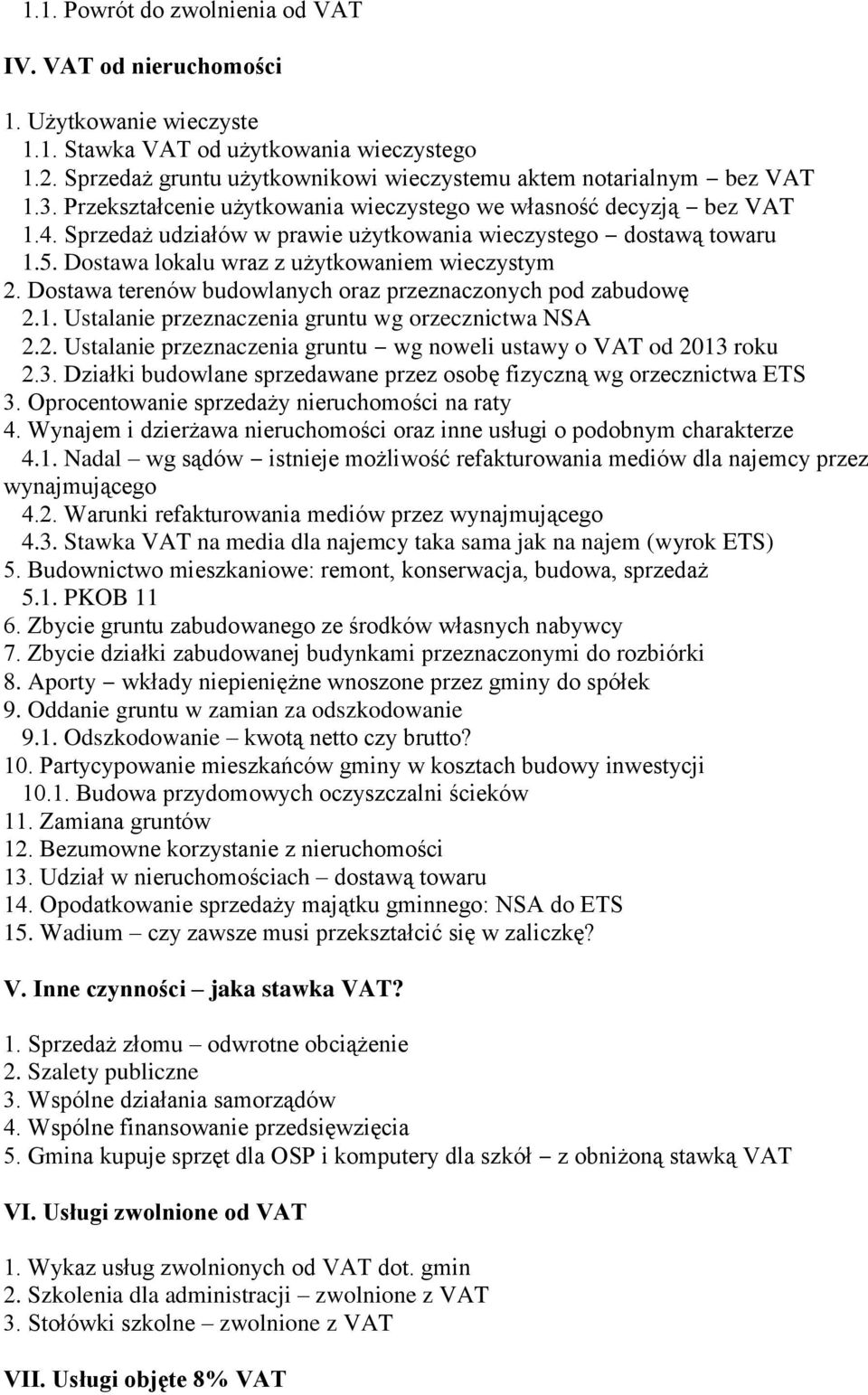 Sprzedaż udziałów w prawie użytkowania wieczystego dostawą towaru 1.5. Dostawa lokalu wraz z użytkowaniem wieczystym 2. Dostawa terenów budowlanych oraz przeznaczonych pod zabudowę 2.1. Ustalanie przeznaczenia gruntu wg orzecznictwa NSA 2.