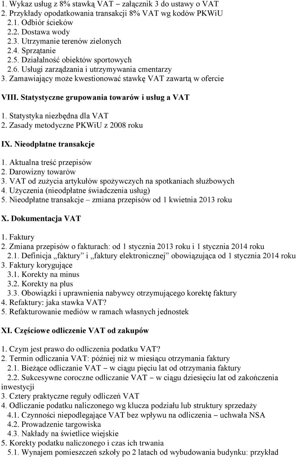 Statystyczne grupowania towarów i usług a VAT 1. Statystyka niezbędna dla VAT 2. Zasady metodyczne PKWiU z 2008 roku IX. Nieodpłatne transakcje 1. Aktualna treść przepisów 2. Darowizny towarów 3.