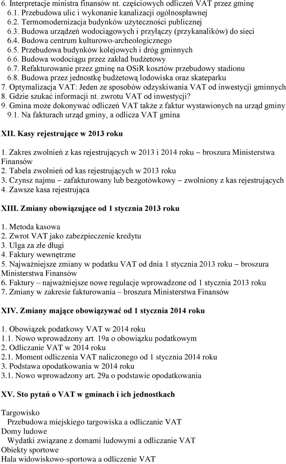 7. Refakturowanie przez gminę na OSiR kosztów przebudowy stadionu 6.8. Budowa przez jednostkę budżetową lodowiska oraz skateparku 7.