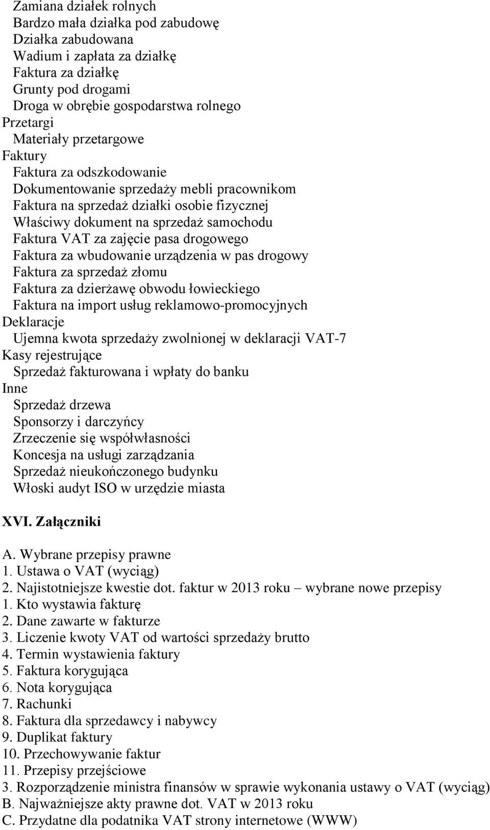 pasa drogowego Faktura za wbudowanie urządzenia w pas drogowy Faktura za sprzedaż złomu Faktura za dzierżawę obwodu łowieckiego Faktura na import usług reklamowo-promocyjnych Deklaracje Ujemna kwota