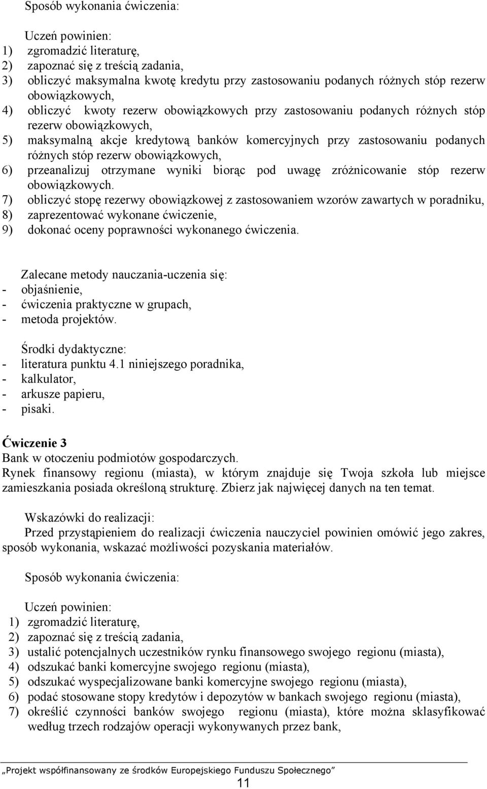 obowiązkowych, 6) przeanalizuj otrzymane wyniki biorąc pod uwagę zróżnicowanie stóp rezerw obowiązkowych.