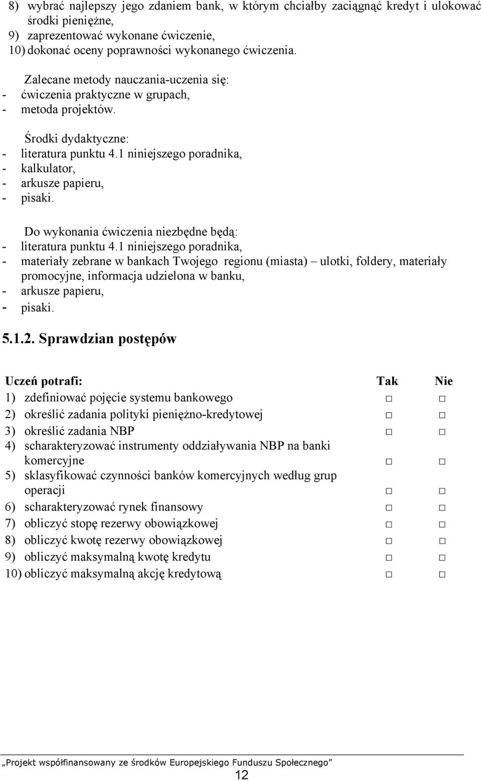 Do wykonania ćwiczenia niezbędne będą: - literatura punktu 4.