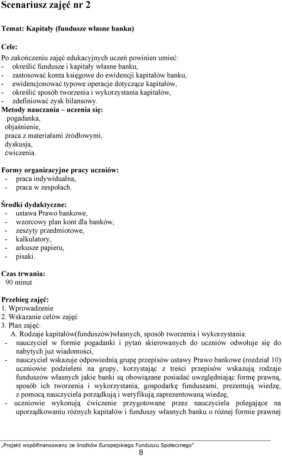 Metody nauczania uczenia się: pogadanka, objaśnienie, praca z materiałami źródłowymi, dyskusja, ćwiczenia. Formy organizacyjne pracy uczniów: - praca indywidualna, - praca w zespołach.