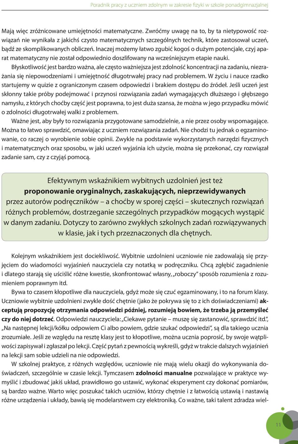 Inaczej możemy łatwo zgubić kogoś o dużym potencjale, czyj aparat matematyczny nie został odpowiednio doszlifowany na wcześniejszym etapie nauki.