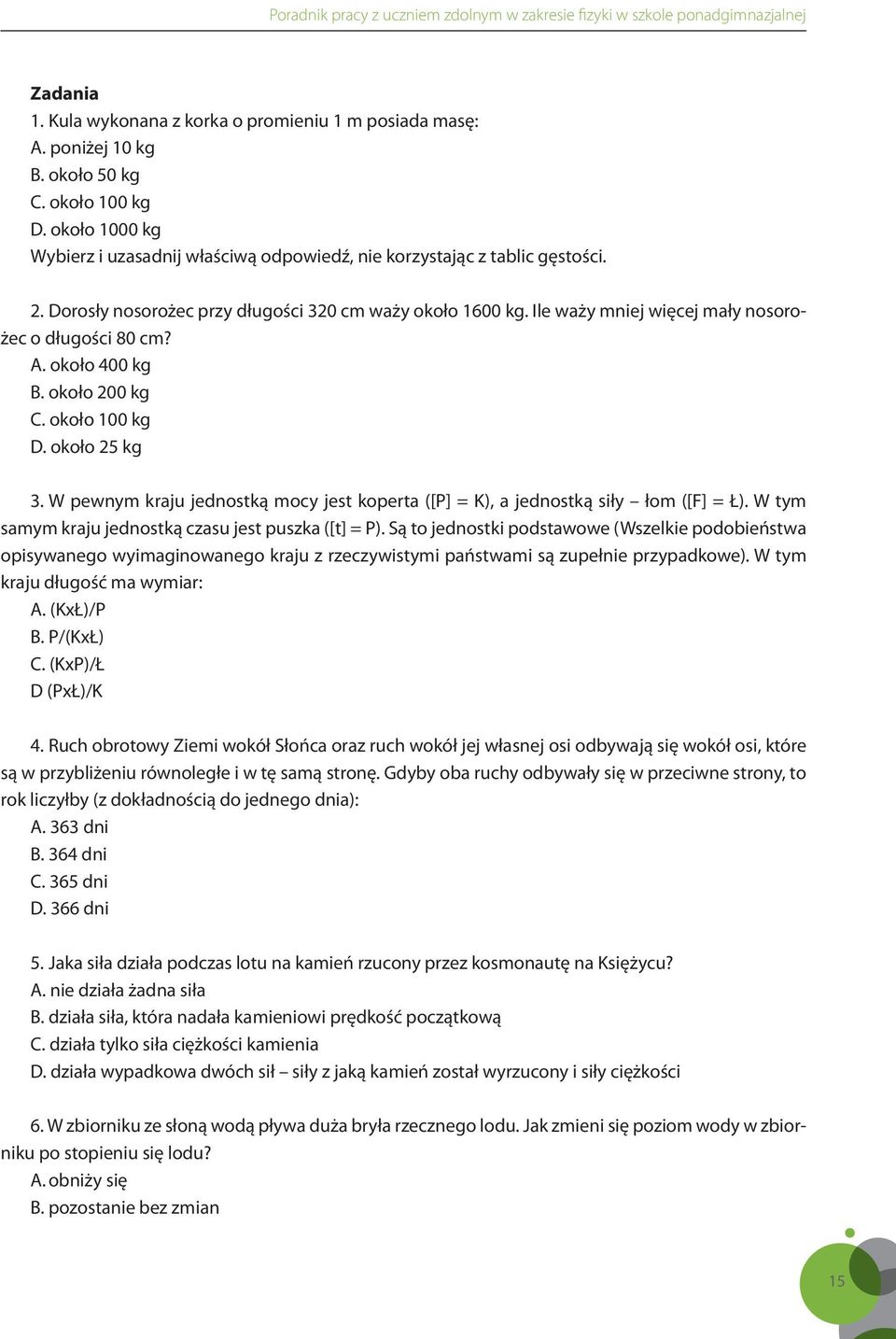 Ile waży mniej więcej mały nosorożec o długości 80 cm? A. około 400 kg B. około 200 kg C. około 100 kg D. około 25 kg 3.