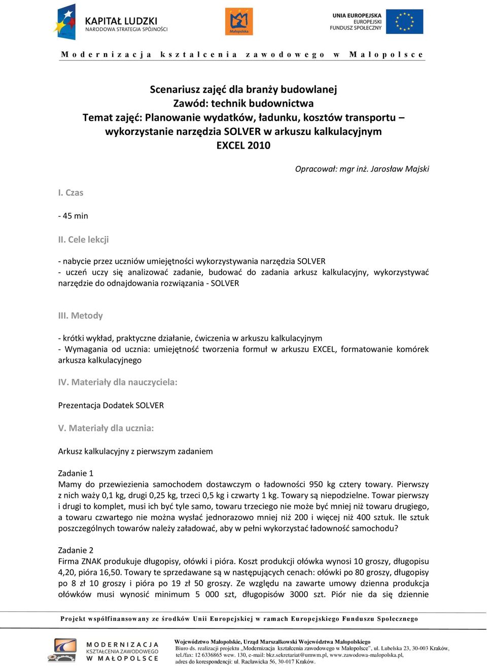 Jarosław Majski - nabycie przez uczniów umiejętności wykorzystywania narzędzia SOLVER - uczeo uczy się analizowad zadanie, budowad do zadania arkusz kalkulacyjny, wykorzystywad narzędzie do