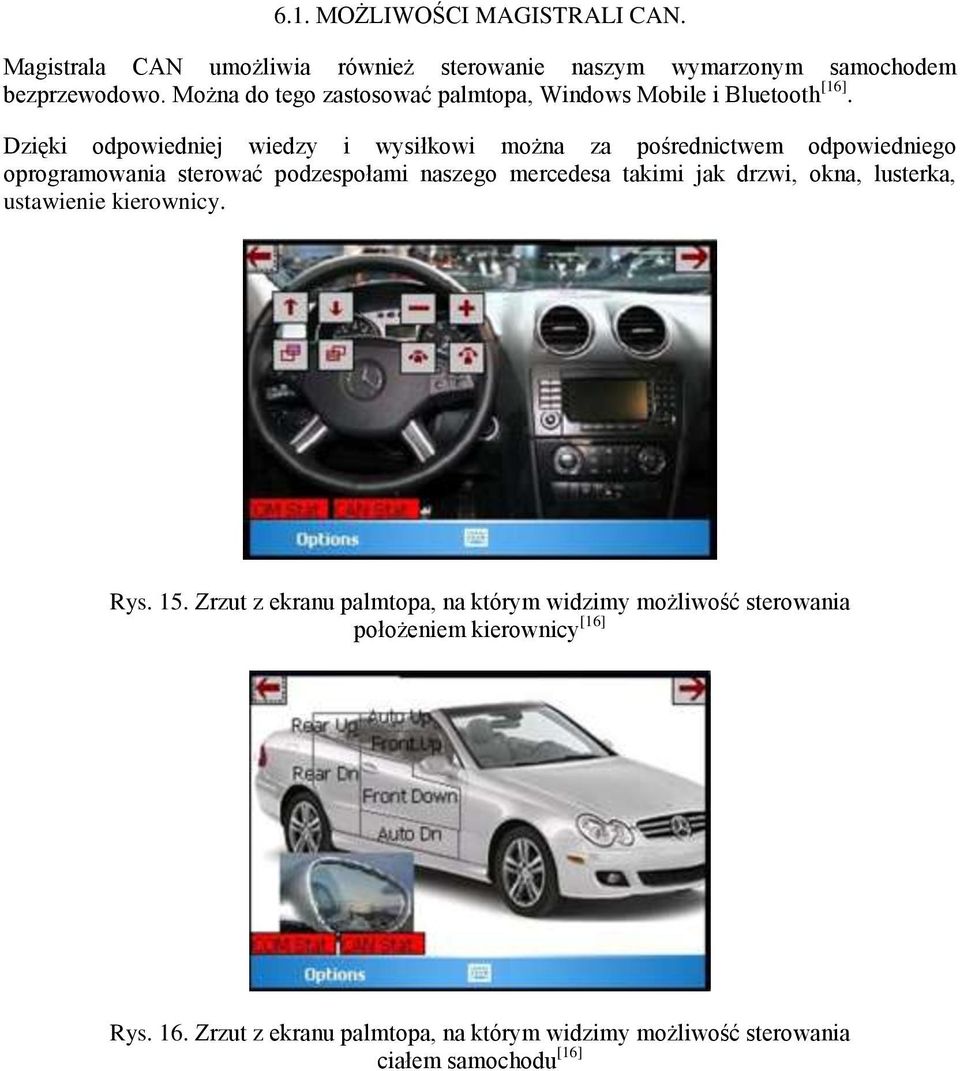 Dzięki odpowiedniej wiedzy i wysiłkowi można za pośrednictwem odpowiedniego oprogramowania sterować podzespołami naszego mercedesa takimi jak
