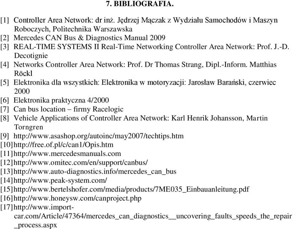 Prof. J.-D. Decotignie [4] Networks Controller Area Network: Prof. Dr Thomas Strang, Dipl.-Inform.